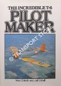 Book cover of The Incredible T-6 Pilot Maker by OHLRICH, Walt & ETHELL, Jeff